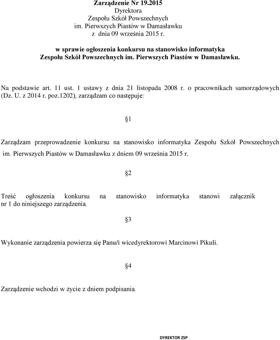 o pracownikach samorządowych (Dz. U. z 2014 r. poz.1202), zarządzam co następuje: 1 Zarządzam przeprowadzenie konkursu na stanowisko informatyka Zespołu Szkół Powszechnych im.