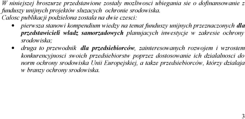 samorzadowych planujacych inwestycje w zakresie ochrony srodowiska; druga to przewodnik dla przedsiebiorców, zainteresowanych rozwojem i wzrostem