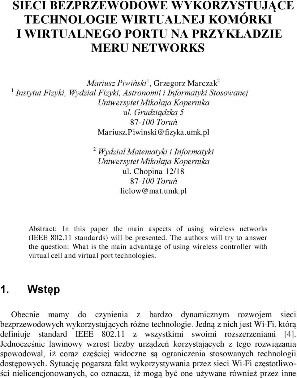 Chopina 12/18 87-100 Toruń lielow@mat.umk.pl Abstract: In this paper the main aspects of using wireless networks (IEEE 802.11 standards) will be presented.