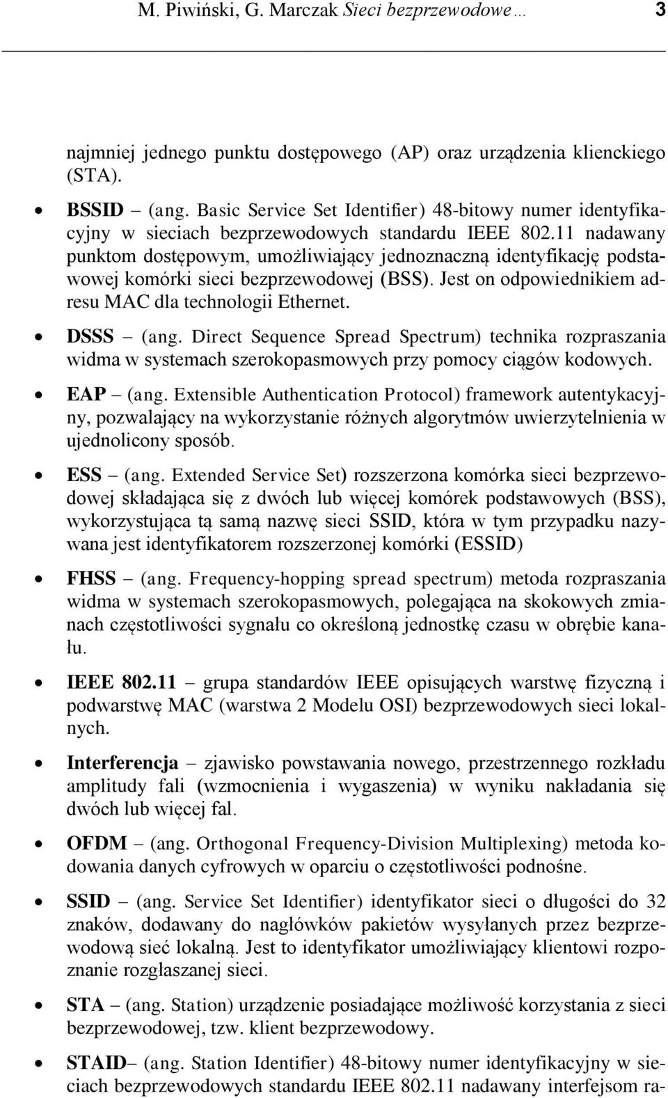 11 nadawany punktom dostępowym, umożliwiający jednoznaczną identyfikację podstawowej komórki sieci bezprzewodowej (BSS). Jest on odpowiednikiem adresu MAC dla technologii Ethernet. DSSS (ang.