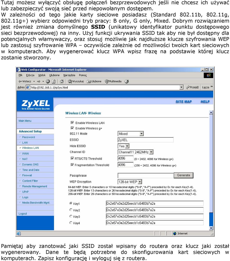 Dobrym rozwiązaniem jest również zmiana domyślnego SSID (unikatowy identyfikator punktu dostępowego sieci bezprzewodowej) na inny.