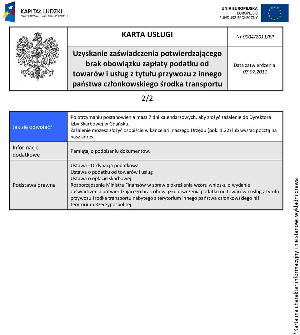 Zażalenie możesz złożyć osobiście w kancelarii naszego Urzędu (pok. 1.22) lub wysłać pocztą na nasz adres. Pamiętaj o podpisaniu dokumentów.