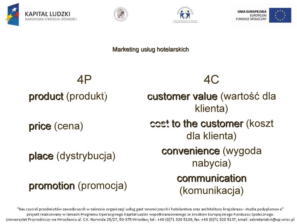 (wartość dla klienta) cost to the customer (koszt