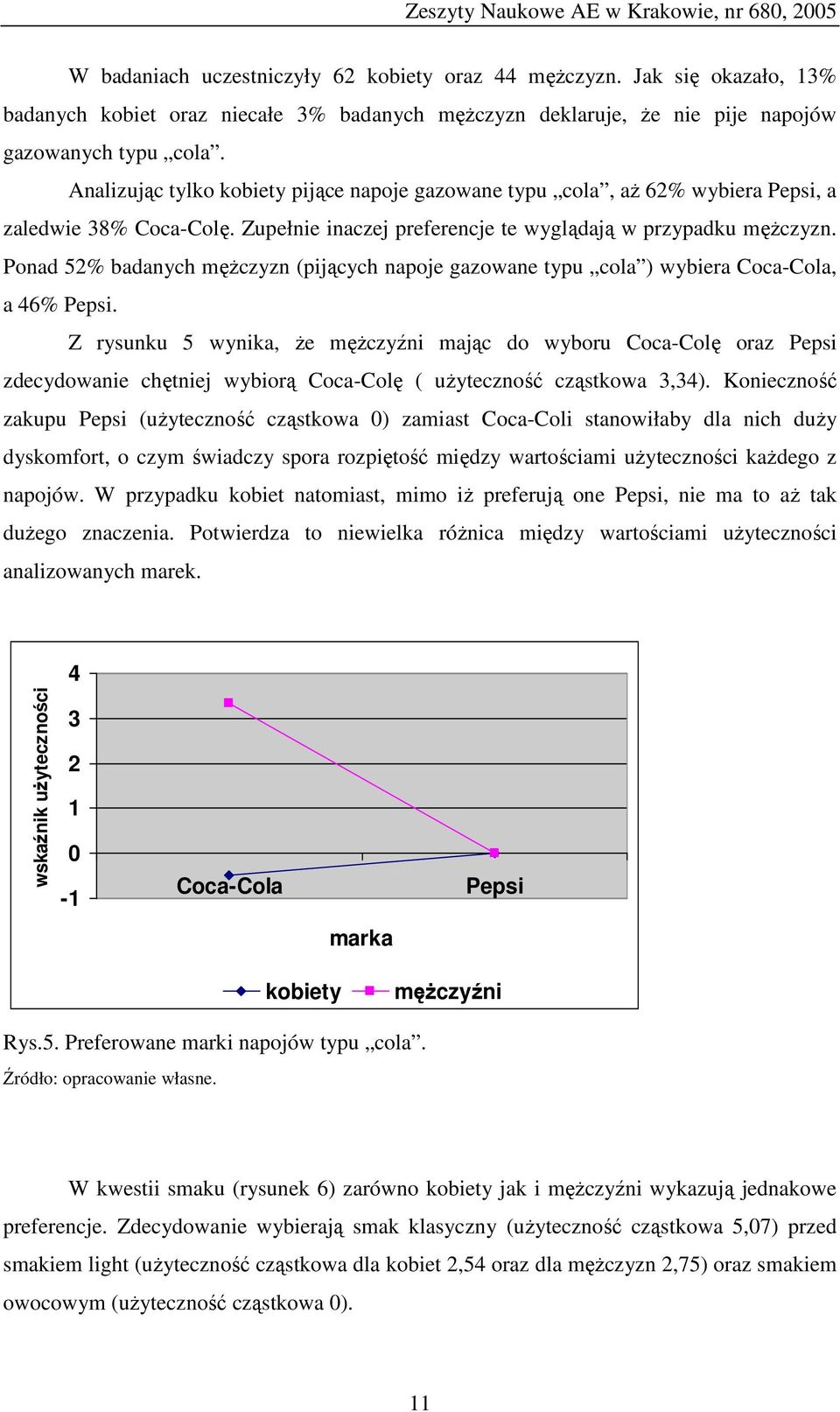 Ponad 52% badanych mężczyzn (pijących napoje gazowane typu cola ) wybiera Coca-Cola, a 46% Pepsi.