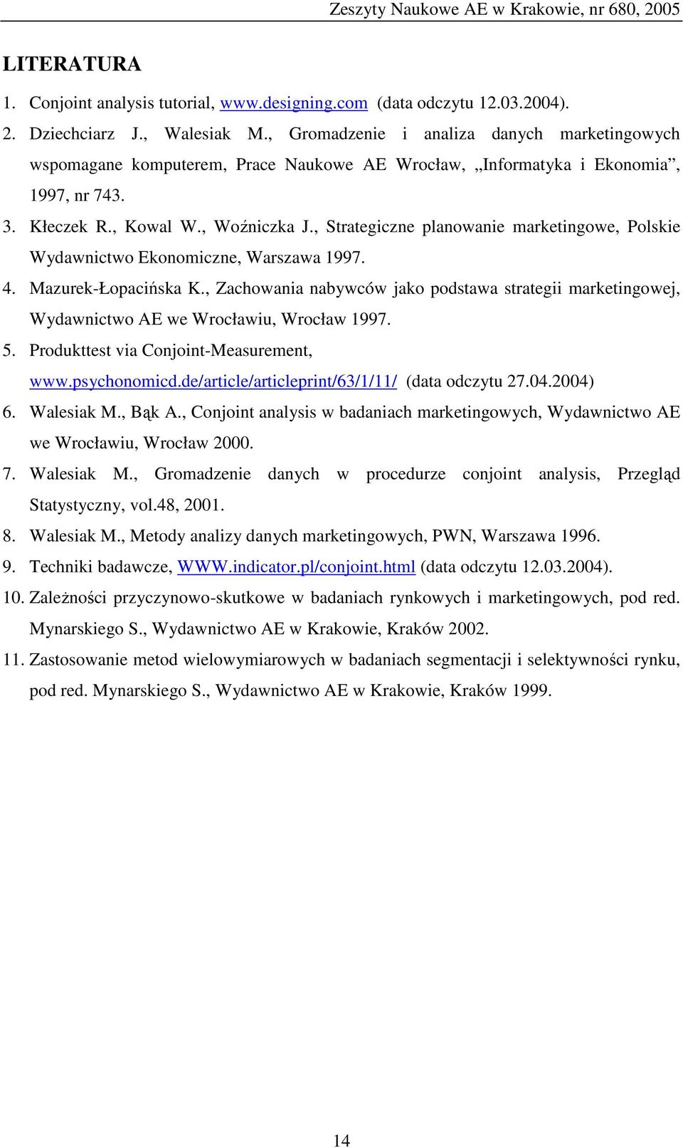 , Strategiczne planowanie marketingowe, Polskie Wydawnictwo Ekonomiczne, Warszawa 1997. 4. Mazurek-Łopacińska K.