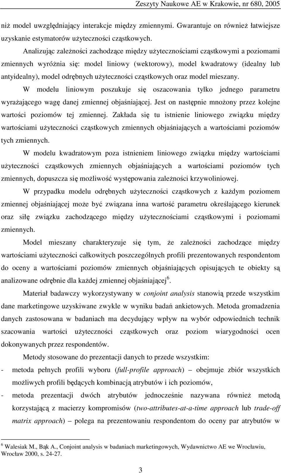 użyteczności cząstkowych oraz model mieszany. W modelu liniowym poszukuje się oszacowania tylko jednego parametru wyrażającego wagę danej zmiennej objaśniającej.