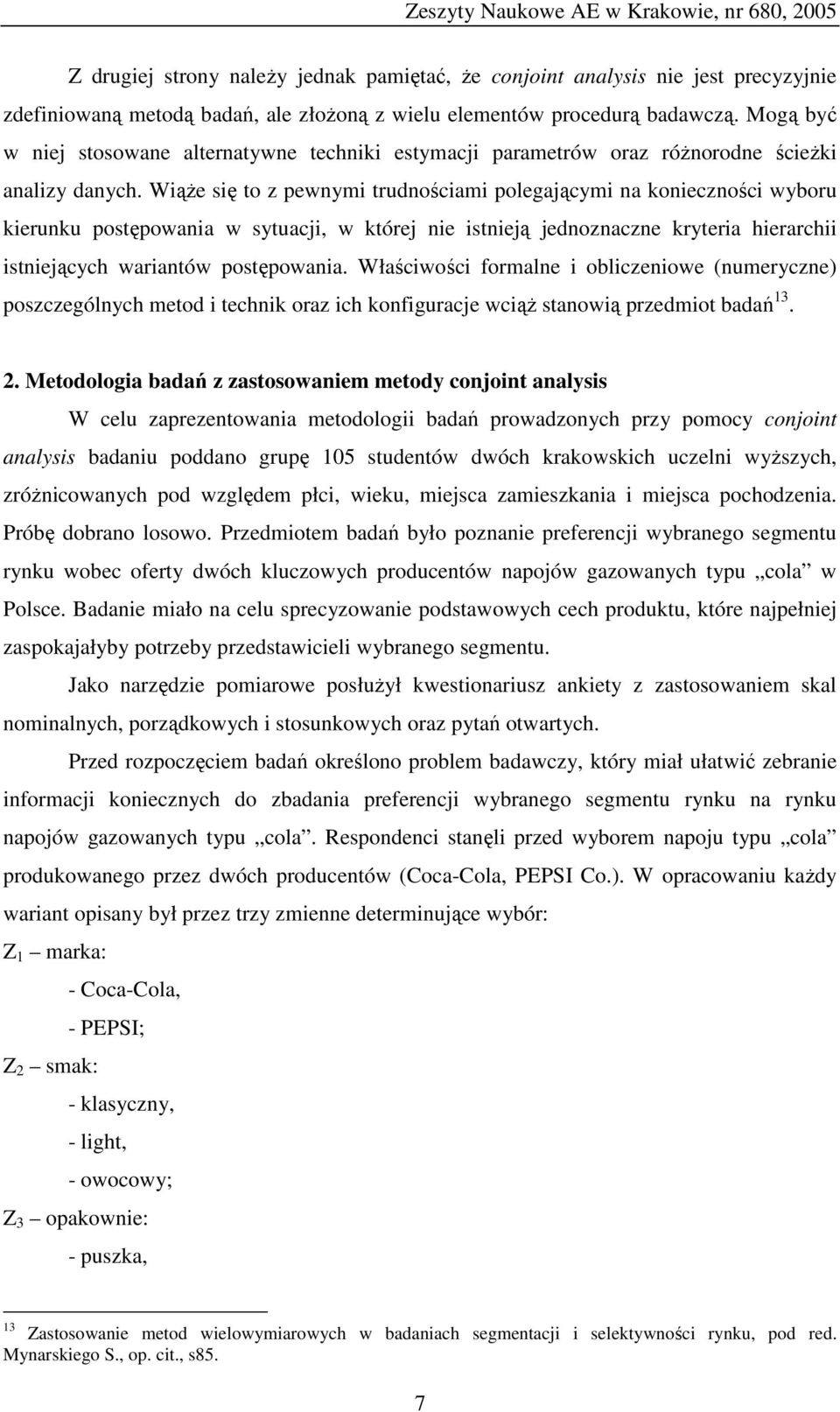 Wiąże się to z pewnymi trudnościami polegającymi na konieczności wyboru kierunku postępowania w sytuacji, w której nie istnieją jednoznaczne kryteria hierarchii istniejących wariantów postępowania.