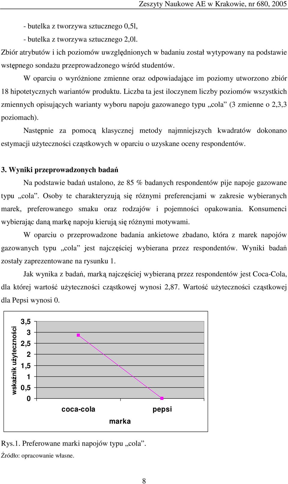 W oparciu o wyróżnione zmienne oraz odpowiadające im poziomy utworzono zbiór 18 hipotetycznych wariantów produktu.