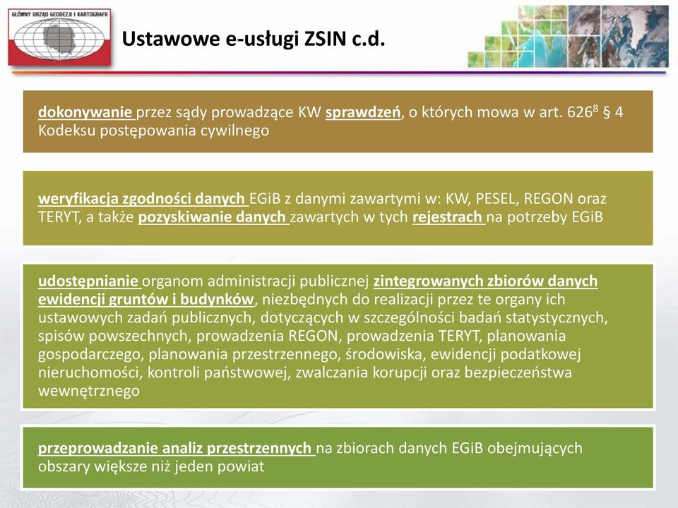 udostępnianie organom administracji publicznej zintegrowanych zbiorów danych ewidencji gruntów i budynków, niezbędnych do realizacji przez te organy ich ustawowych zadań publicznych, dotyczących w