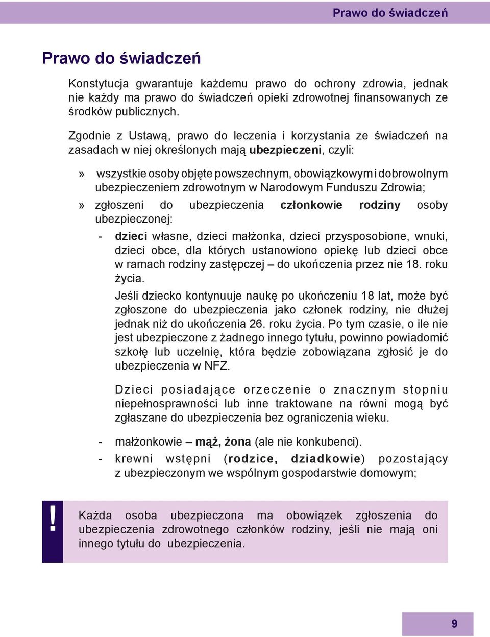 zdrowotnym w Narodowym Funduszu Zdrowia; zgłoszeni do ubezpieczenia członkowie rodziny osoby ubezpieczonej: - dzieci własne, dzieci małżonka, dzieci przysposobione, wnuki, dzieci obce, dla których