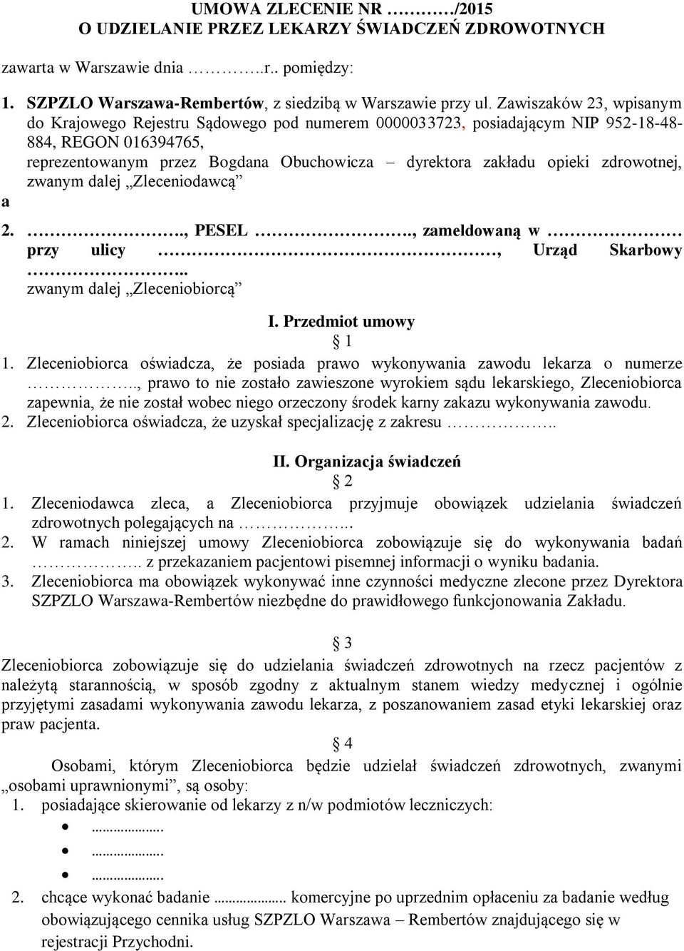 zdrowotnej, zwanym dalej Zleceniodawcą a 2.., PESEL., zameldowaną w przy ulicy, Urząd Skarbowy.. zwanym dalej Zleceniobiorcą I. Przedmiot umowy 1 1.