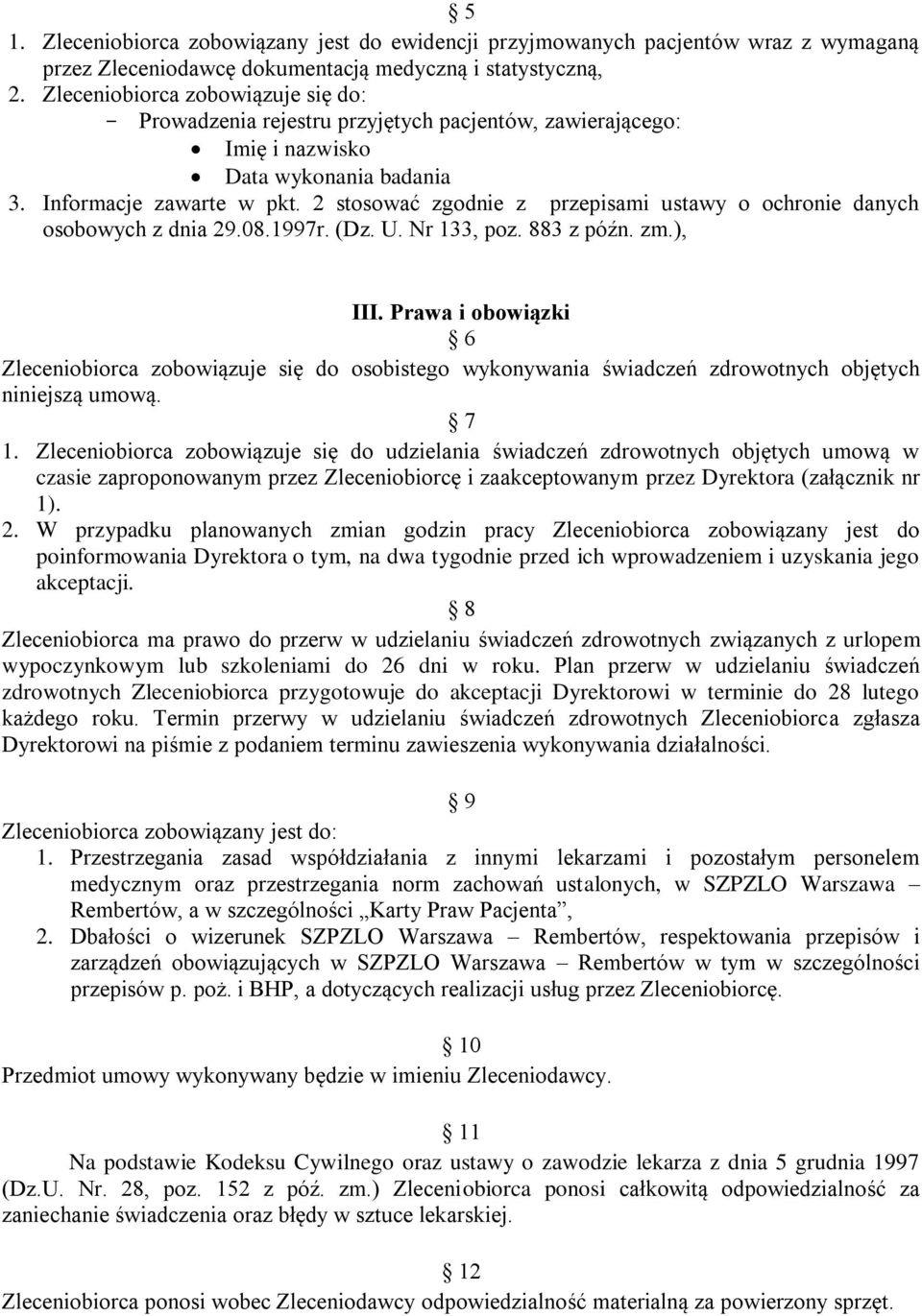 2 stosować zgodnie z przepisami ustawy o ochronie danych osobowych z dnia 29.08.1997r. (Dz. U. Nr 133, poz. 883 z późn. zm.), III.