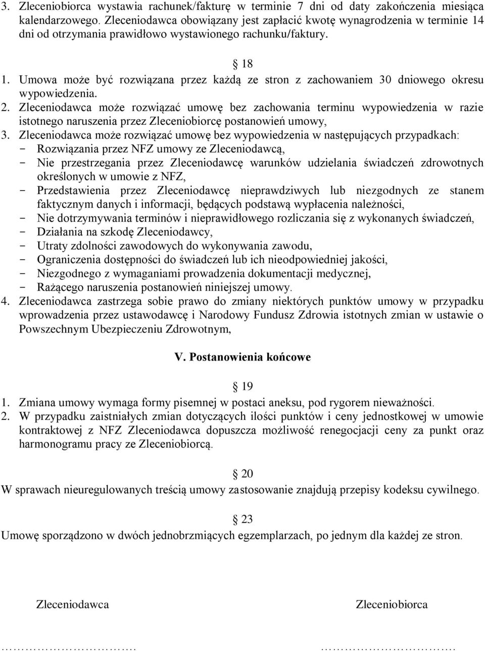 Umowa może być rozwiązana przez każdą ze stron z zachowaniem 30 dniowego okresu wypowiedzenia. 2.