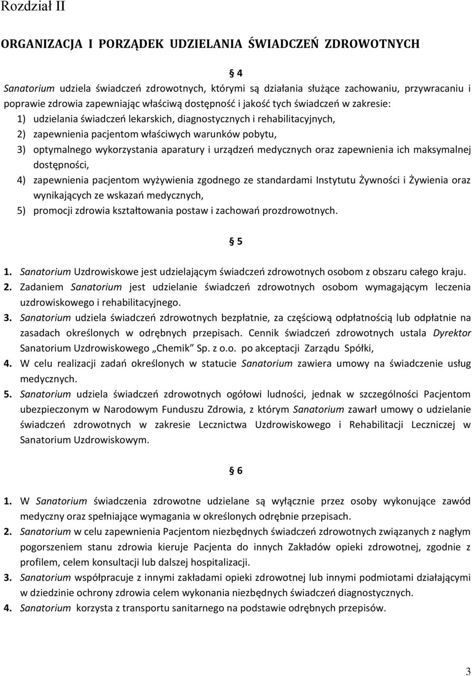 wykorzystania aparatury i urządzeń medycznych oraz zapewnienia ich maksymalnej dostępności, 4) zapewnienia pacjentom wyżywienia zgodnego ze standardami Instytutu Żywności i Żywienia oraz wynikających