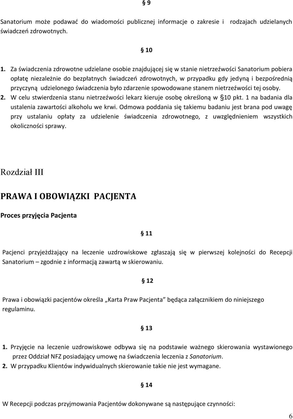 przyczyną udzielonego świadczenia było zdarzenie spowodowane stanem nietrzeźwości tej osoby. 2. W celu stwierdzenia stanu nietrzeźwości lekarz kieruje osobę określoną w 10 pkt.