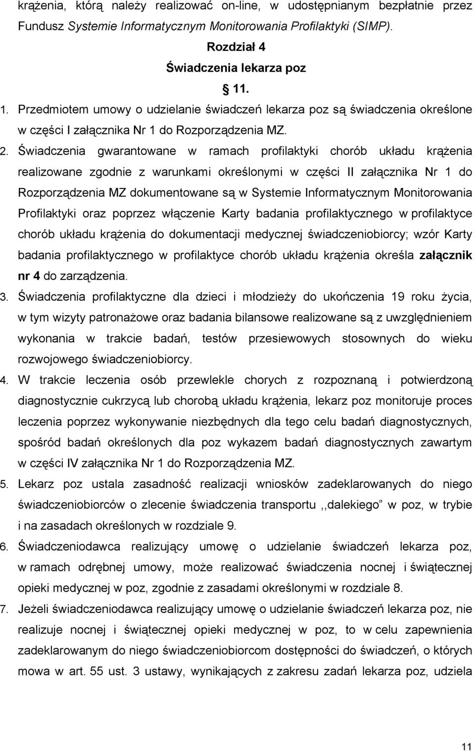 Świadczenia gwarantowane w ramach profilaktyki chorób układu krążenia realizowane zgodnie z warunkami określonymi w części II załącznika Nr 1 do Rozporządzenia MZ dokumentowane są w Systemie