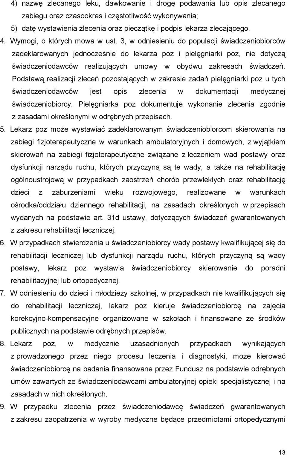 3, w odniesieniu do populacji świadczeniobiorców zadeklarowanych jednocześnie do lekarza poz i pielęgniarki poz, nie dotyczą świadczeniodawców realizujących umowy w obydwu zakresach świadczeń.