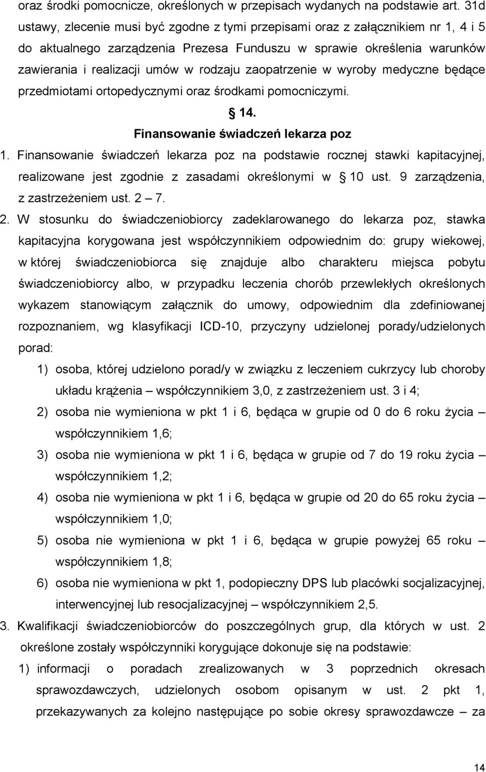 zaopatrzenie w wyroby medyczne będące przedmiotami ortopedycznymi oraz środkami pomocniczymi. 14. Finansowanie świadczeń lekarza poz 1.