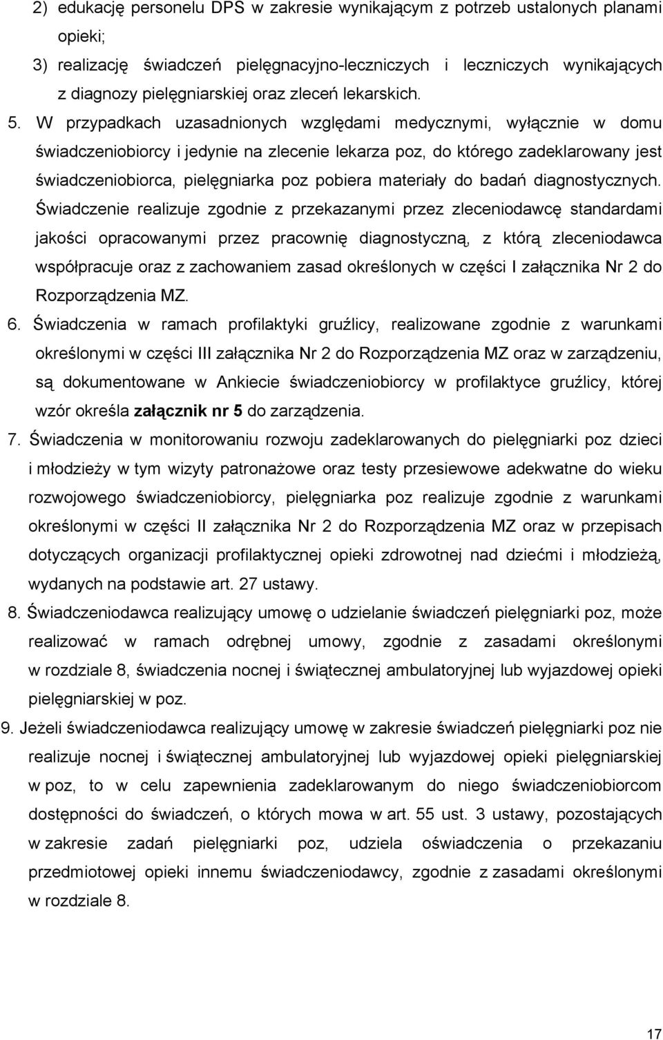 W przypadkach uzasadnionych względami medycznymi, wyłącznie w domu świadczeniobiorcy i jedynie na zlecenie lekarza poz, do którego zadeklarowany jest świadczeniobiorca, pielęgniarka poz pobiera