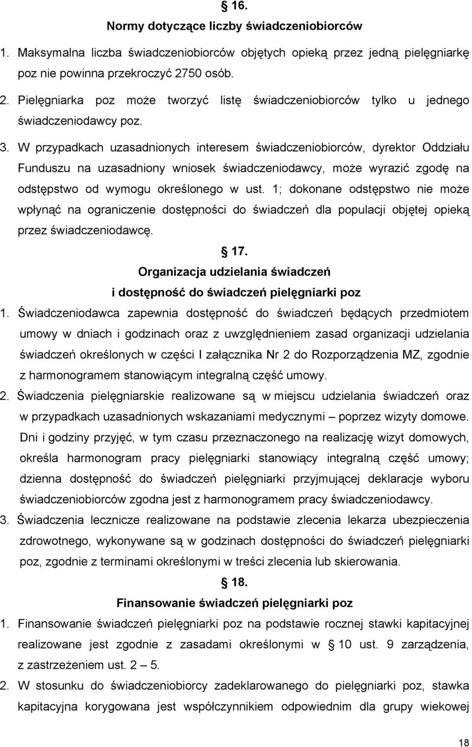 W przypadkach uzasadnionych interesem świadczeniobiorców, dyrektor Oddziału Funduszu na uzasadniony wniosek świadczeniodawcy, może wyrazić zgodę na odstępstwo od wymogu określonego w ust.