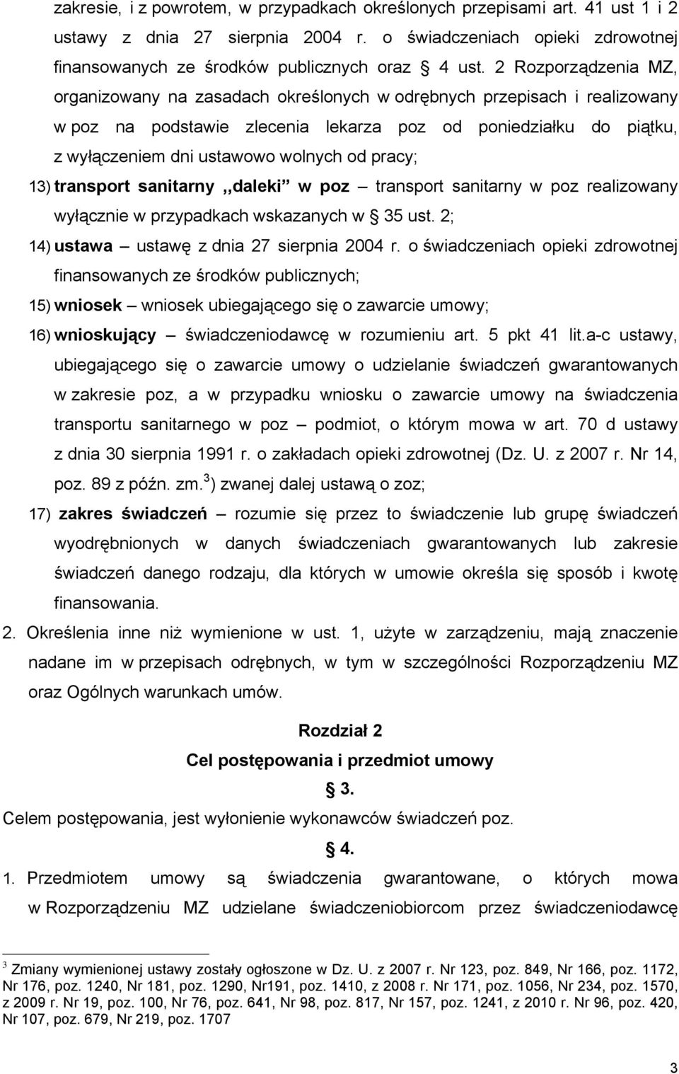 pracy; 13) transport sanitarny,,daleki w poz transport sanitarny w poz realizowany wyłącznie w przypadkach wskazanych w 35 ust. 2; 14) ustawa ustawę z dnia 27 sierpnia 2004 r.