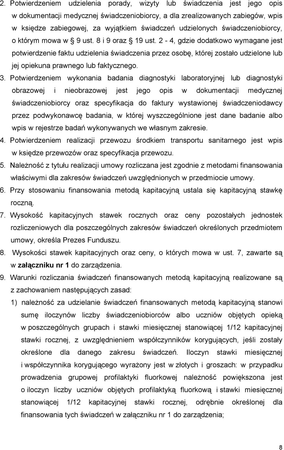 2-4, gdzie dodatkowo wymagane jest potwierdzenie faktu udzielenia świadczenia przez osobę, której zostało udzielone lub jej opiekuna prawnego lub faktycznego. 3.