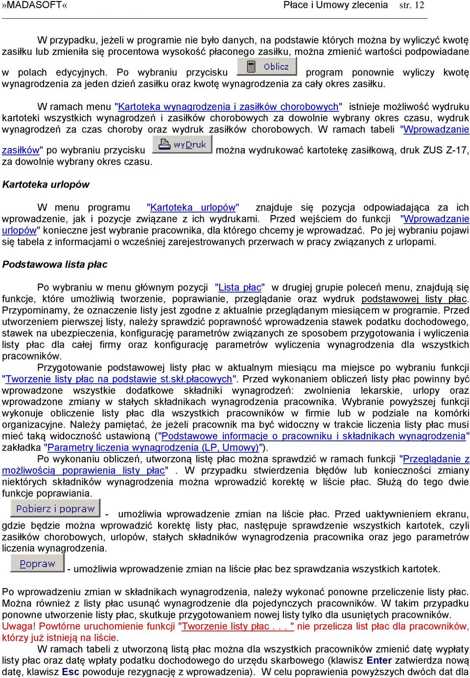 polach edycyjnych. Po wybraniu przycisku program ponownie wyliczy kwotę wynagrodzenia za jeden dzień zasiłku oraz kwotę wynagrodzenia za cały okres zasiłku.