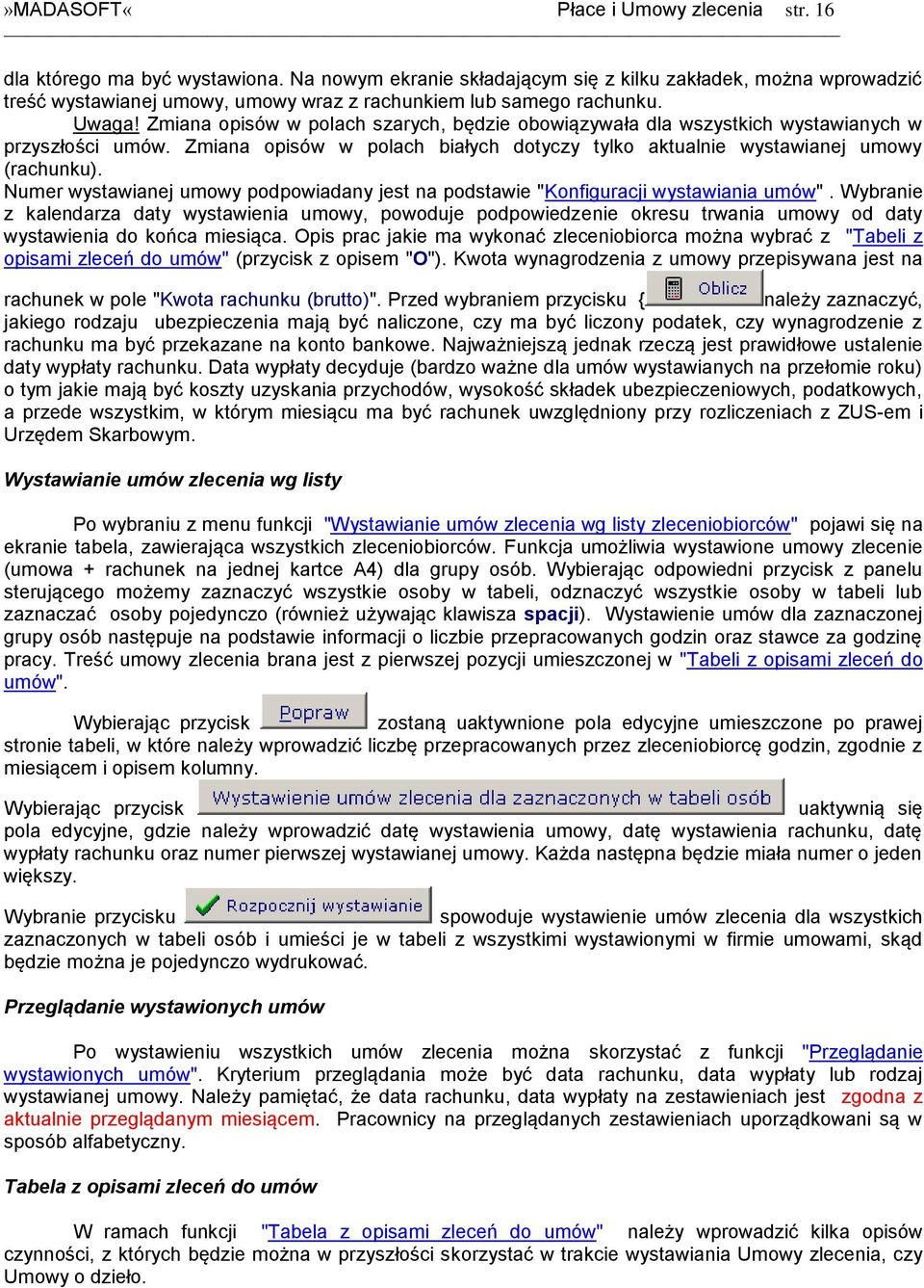 Zmiana opisów w polach szarych, będzie obowiązywała dla wszystkich wystawianych w przyszłości umów. Zmiana opisów w polach białych dotyczy tylko aktualnie wystawianej umowy (rachunku).