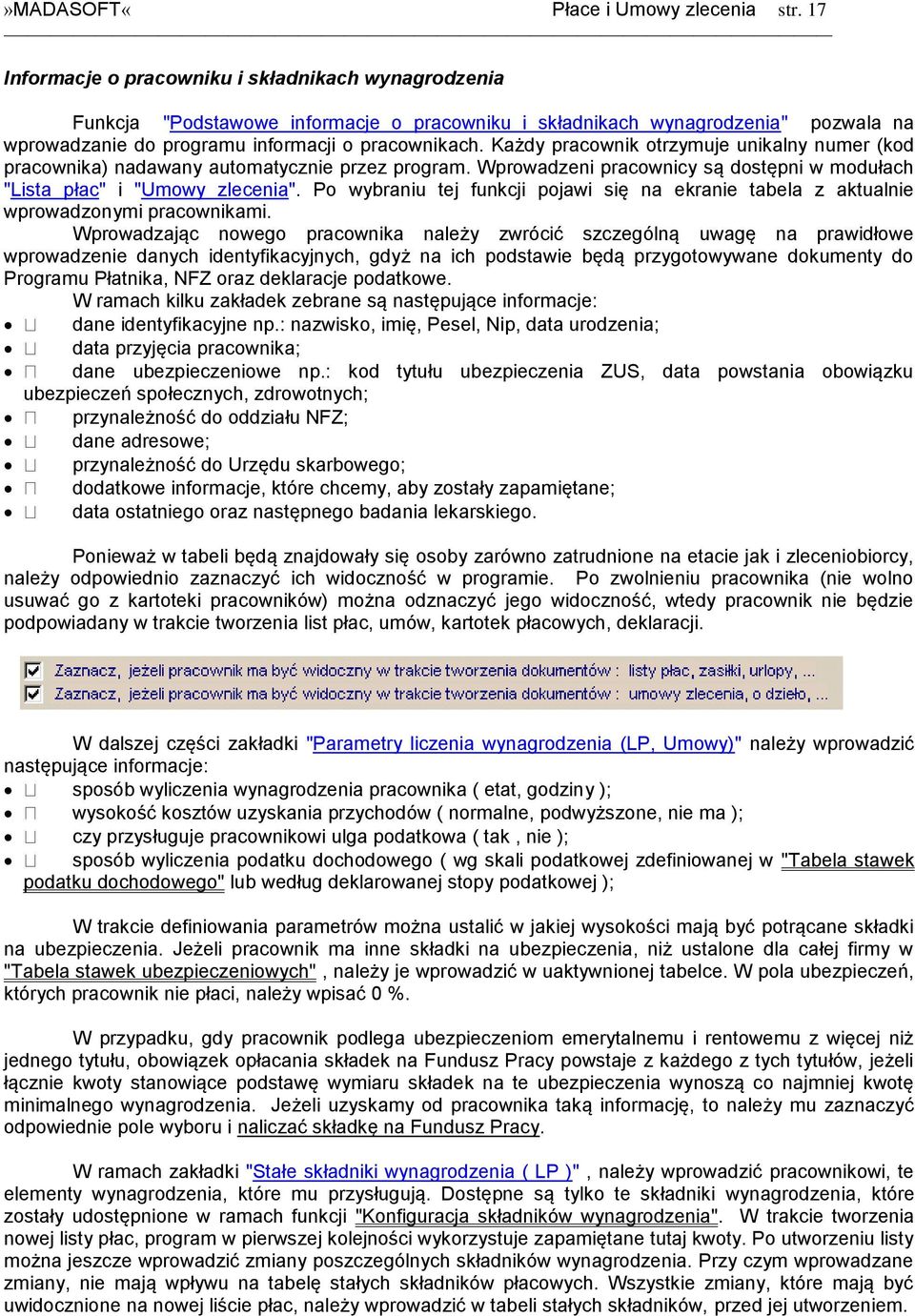 Każdy pracownik otrzymuje unikalny numer (kod pracownika) nadawany automatycznie przez program. Wprowadzeni pracownicy są dostępni w modułach "Lista płac" i "Umowy zlecenia".