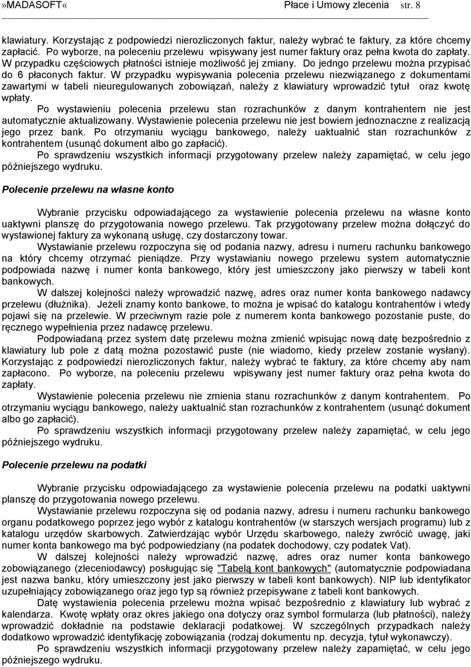 Do jedngo przelewu można przypisać do 6 płaconych faktur.