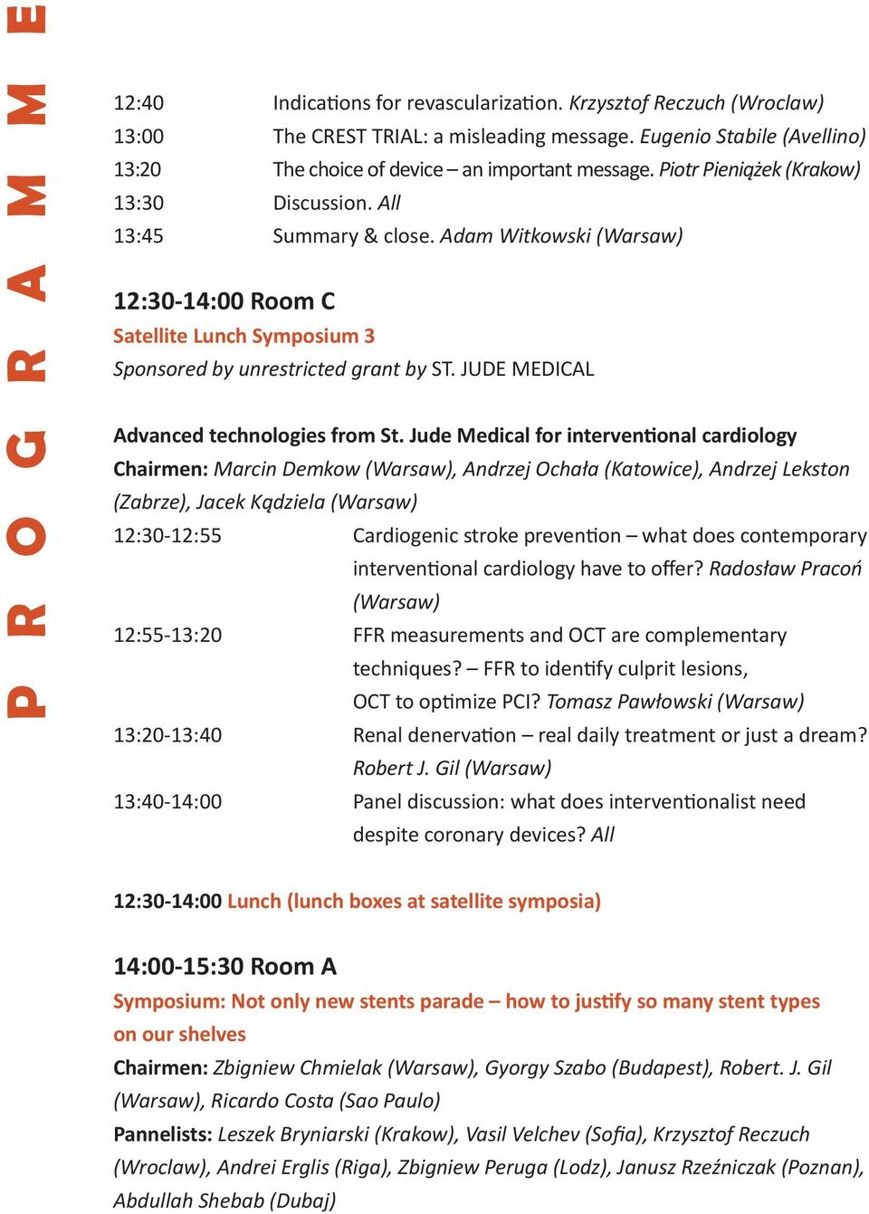 Adam Witkowski 12:30-14:00 Room C Satellite Lunch Symposium 3 Sponsored by unrestricted grant by ST. JUDE MEDICAL Advanced technologies from St.