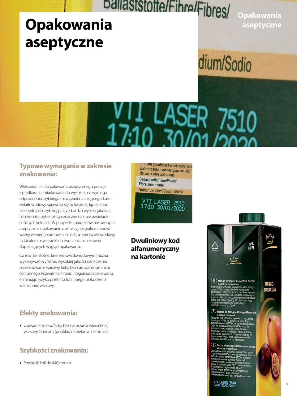 Laser światłowodowy sprawdza się tu idealnie, łącząc moc niezbędną do szybkiej pracy z bardzo wysoką jakością i doskonałą czytelnością oznaczeń na opakowaniach o różnych kolorach.