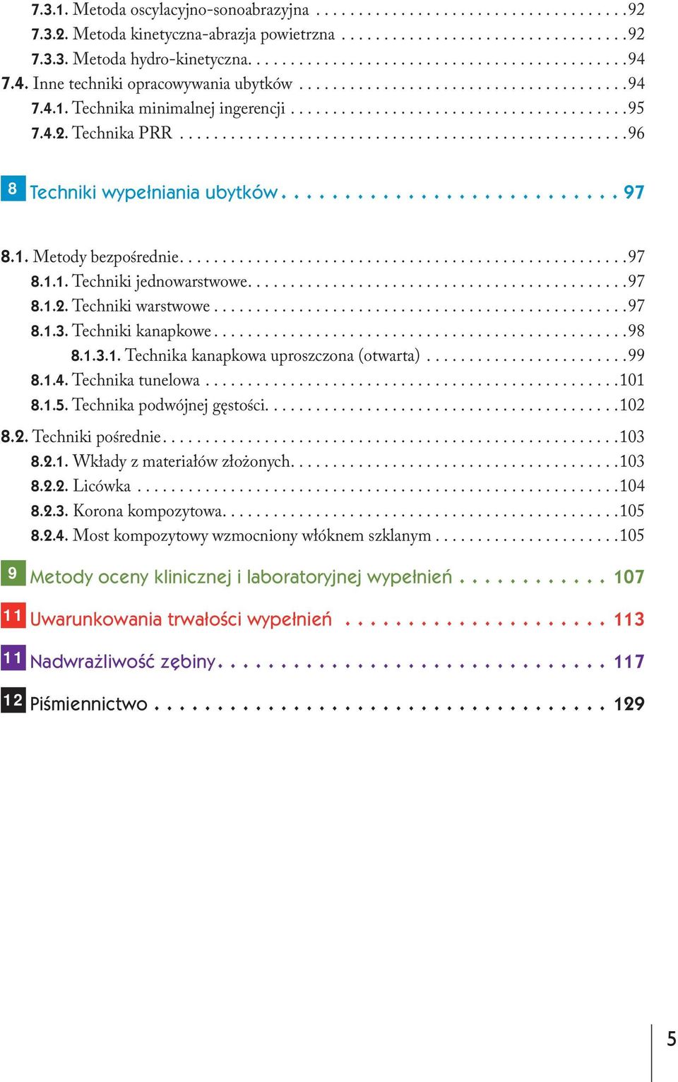 ....................................................96 8 Techniki wypełniania ubytków........................... 97 8.1. Metody bezpośrednie.....................................................97 8.1.1. Techniki jednowarstwowe.