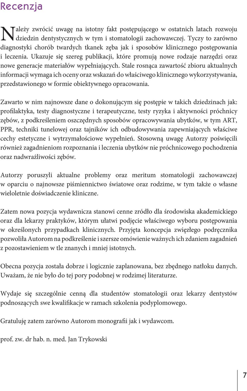 Ukazuje się szereg publikacji, które promują nowe rodzaje narzędzi oraz nowe generacje materiałów wypełniających.