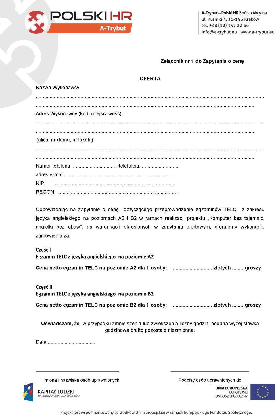 .. Odpowiadając na zapytanie o cenę dotyczącego przeprowadzenie egzaminów TELC z zakresu języka angielskiego na poziomach A2 i B2 w ramach realizacji projektu Komputer bez tajemnic, angielki bez