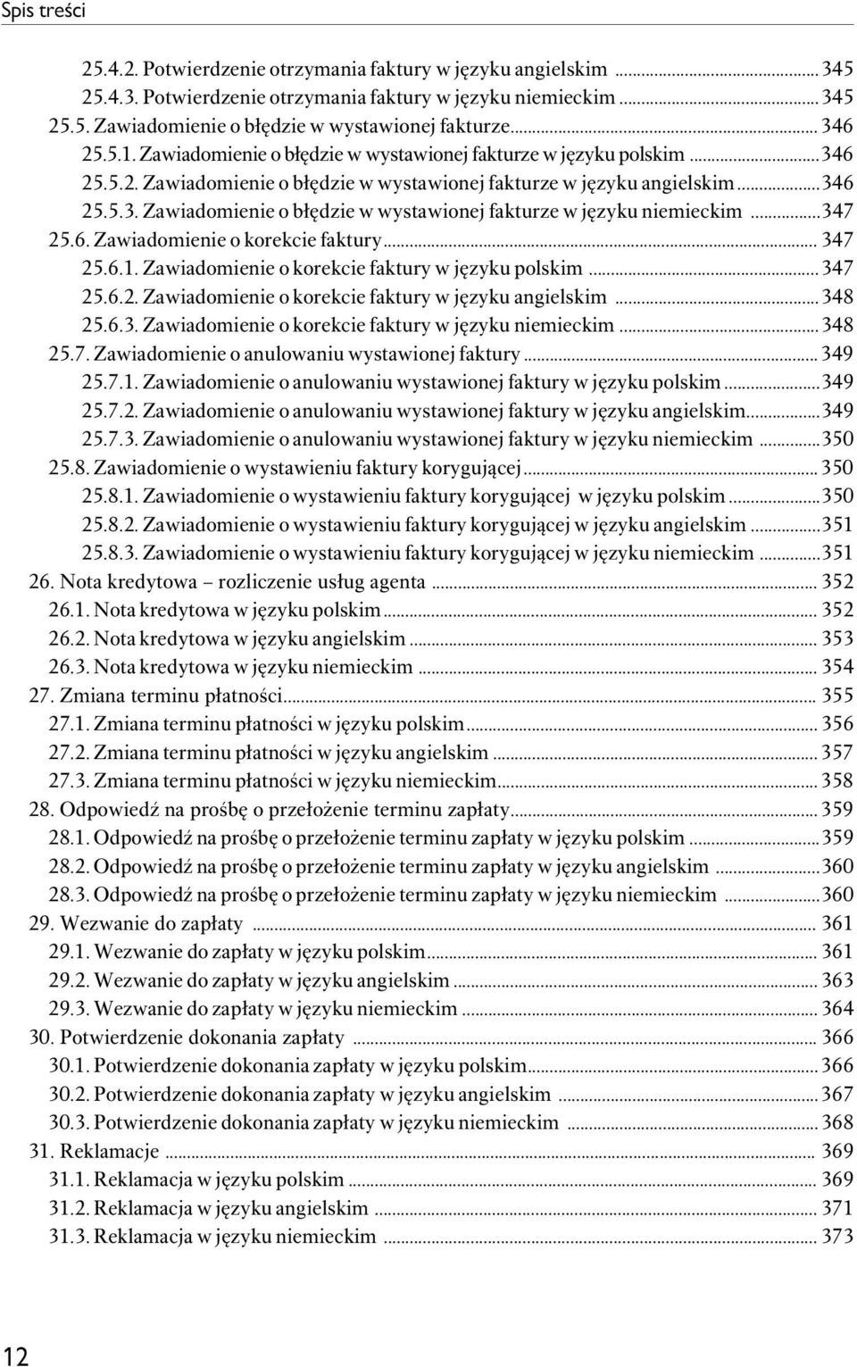 ..347 25.6. Zawiadomienie o korekcie faktury... 347 25.6.1. Zawiadomienie o korekcie faktury w języku polskim...347 25.6.2. Zawiadomienie o korekcie faktury w języku angielskim...348 25.6.3. Zawiadomienie o korekcie faktury w języku niemieckim.