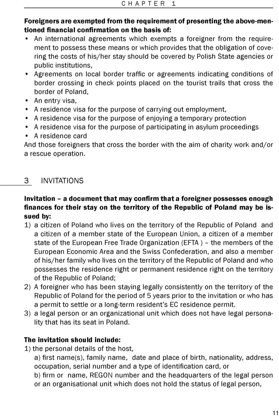 border traffic or agreements indicating conditions of border crossing in check points placed on the tourist trails that cross the border of Poland, an entry visa, a residence visa for the purpose of