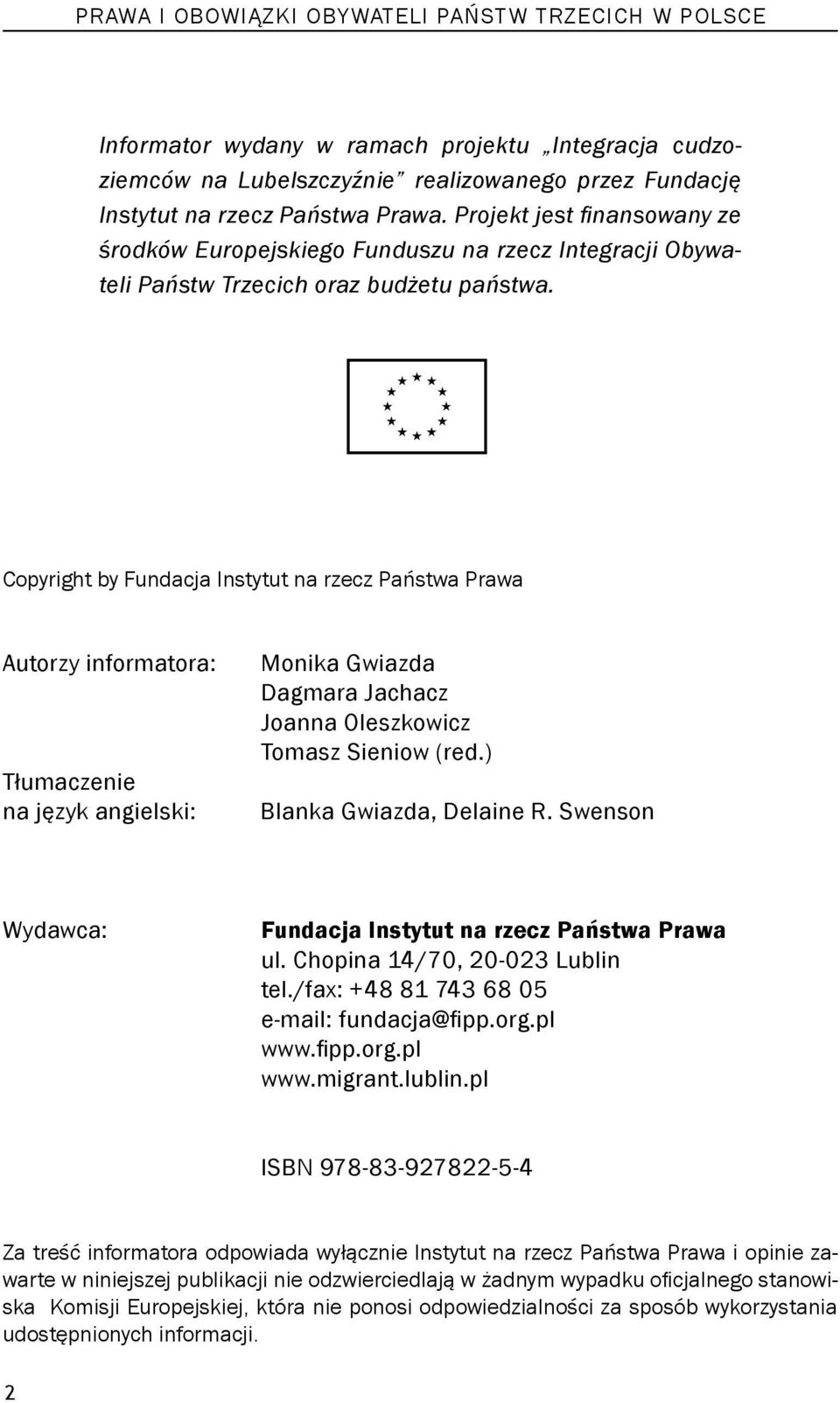 Copyright by Fundacja Instytut na rzecz Państwa Prawa Autorzy informatora: Tłumaczenie na język angielski: Monika Gwiazda Dagmara Jachacz Joanna Oleszkowicz Tomasz Sieniow (red.