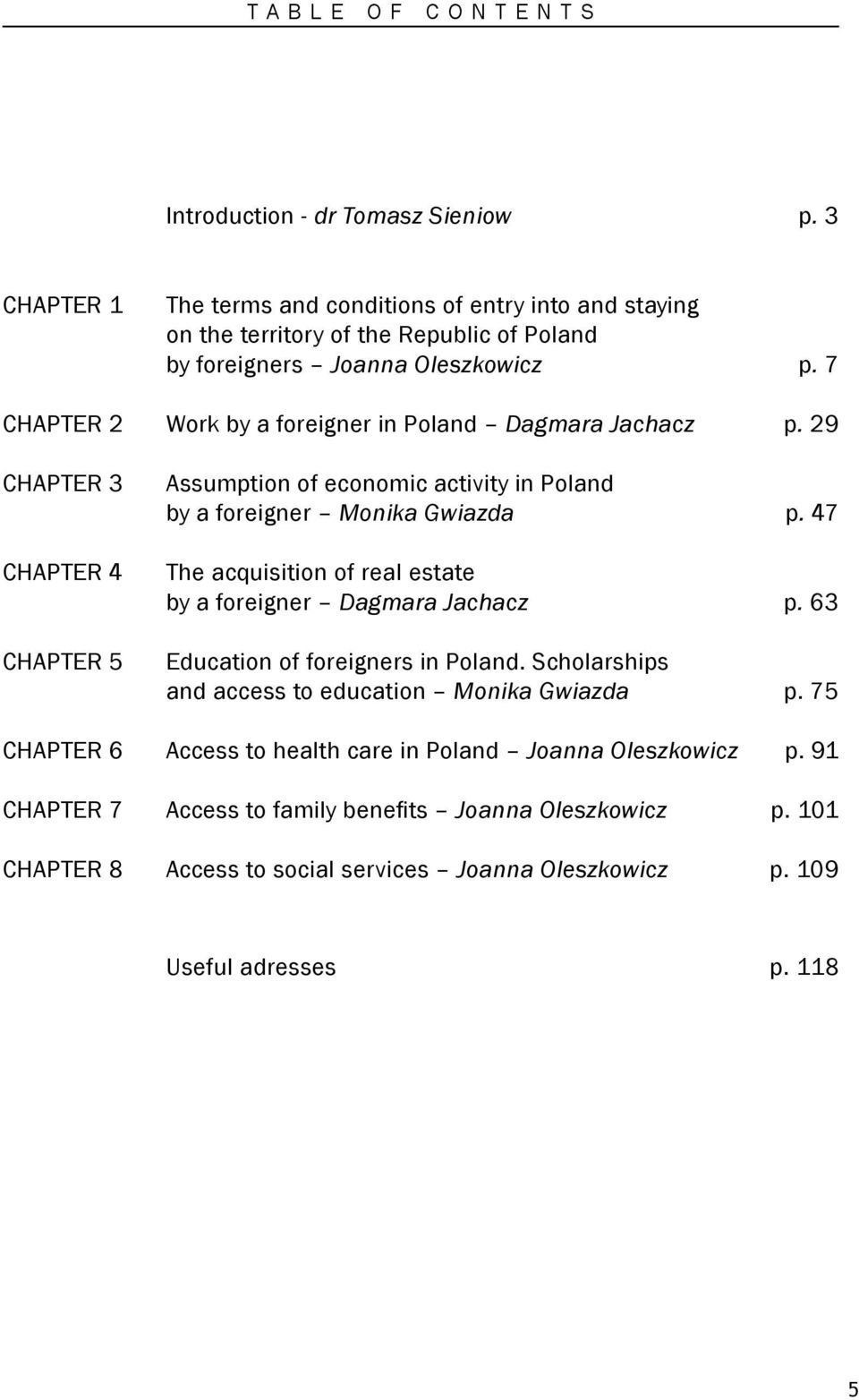 7 Chapter 2 Work by a foreigner in Poland Dagmara Jachacz p. 29 Chapter 3 Chapter 4 Chapter 5 Assumption of economic activity in Poland by a foreigner Monika Gwiazda p.