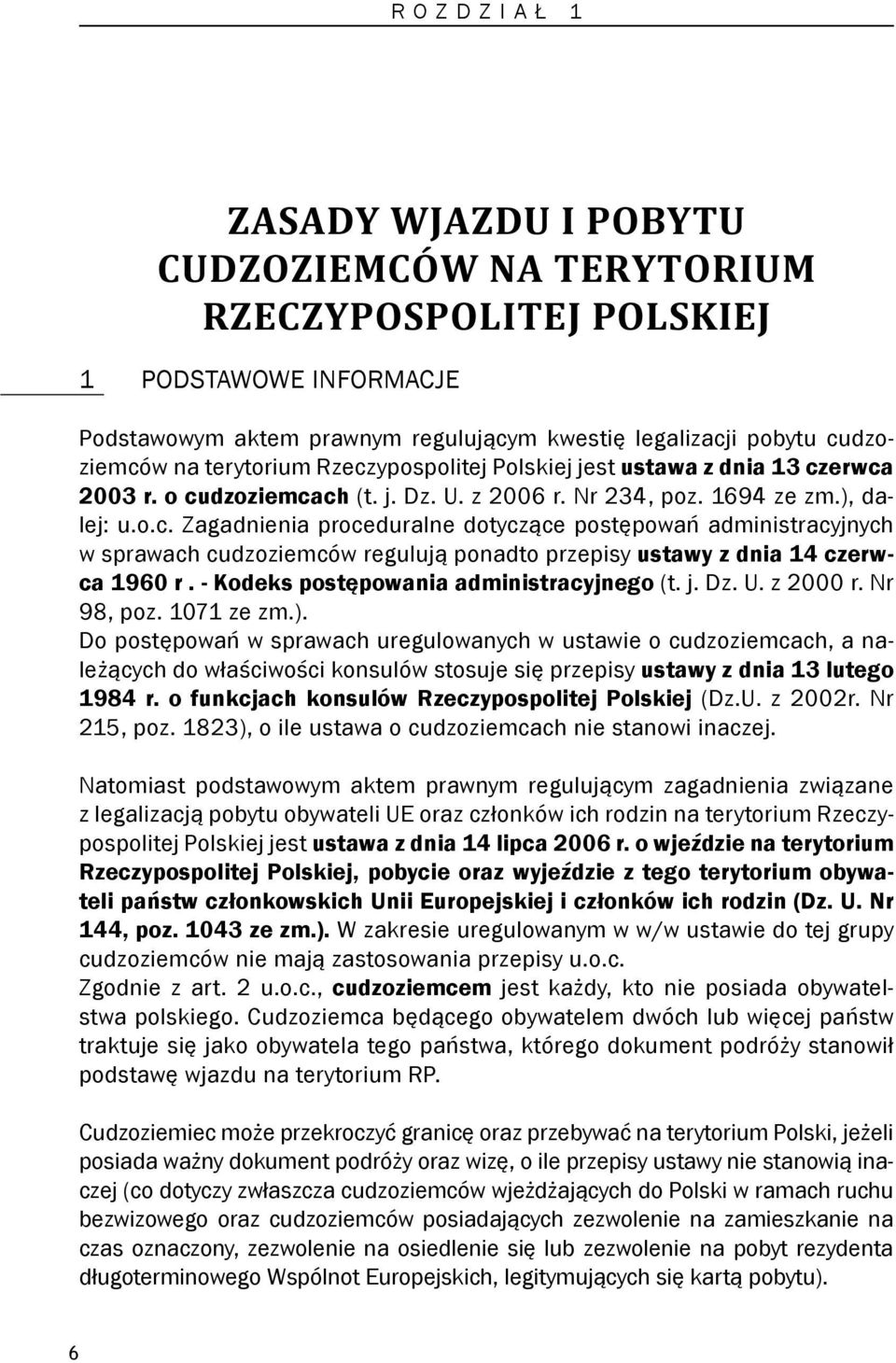 - Kodeks postępowania administracyjnego (t. j. Dz. U. z 2000 r. Nr 98, poz. 1071 ze zm.).