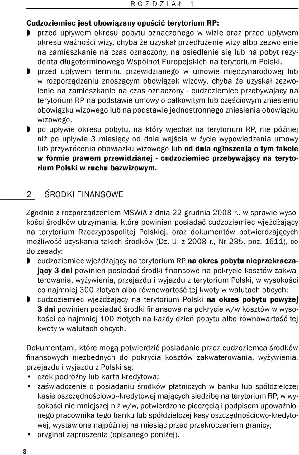 w przed upływem terminu przewidzianego w umowie międzynarodowej lub w rozporządzeniu znoszącym obowiązek wizowy, chyba że uzyskał zezwolenie na zamieszkanie na czas oznaczony - cudzoziemiec