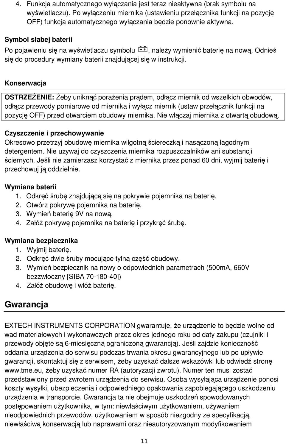 Symbol słabej baterii Po pojawieniu się na wyświetlaczu symbolu, należy wymienić baterię na nową. Odnieś się do procedury wymiany baterii znajdującej się w instrukcji.