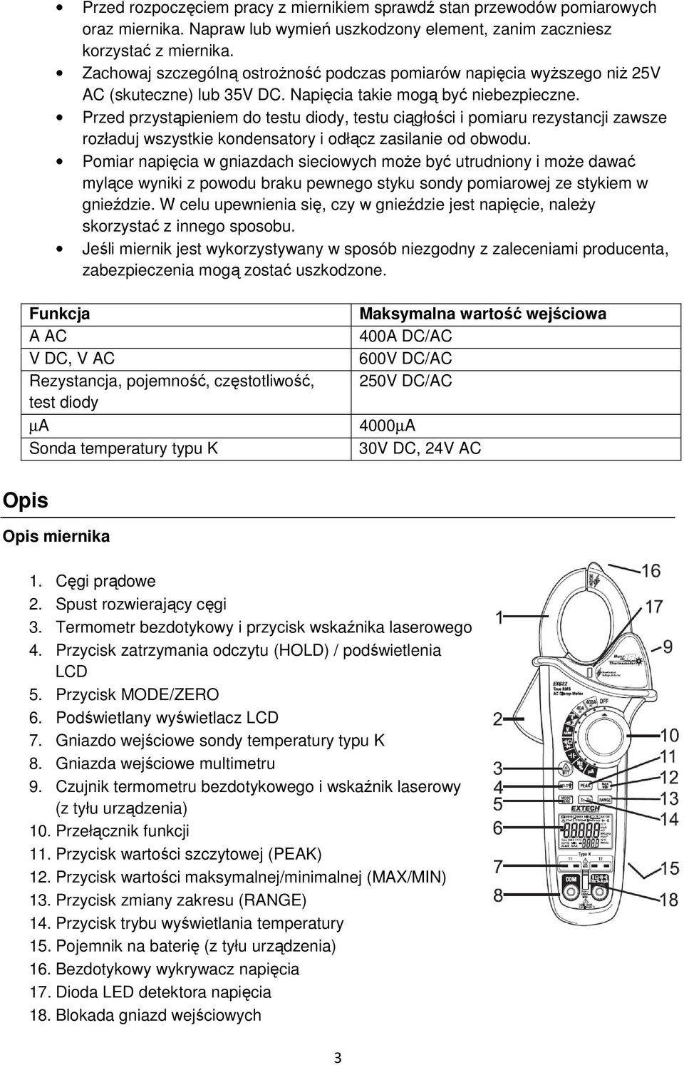 Przed przystąpieniem do testu diody, testu ciągłości i pomiaru rezystancji zawsze rozładuj wszystkie kondensatory i odłącz zasilanie od obwodu.