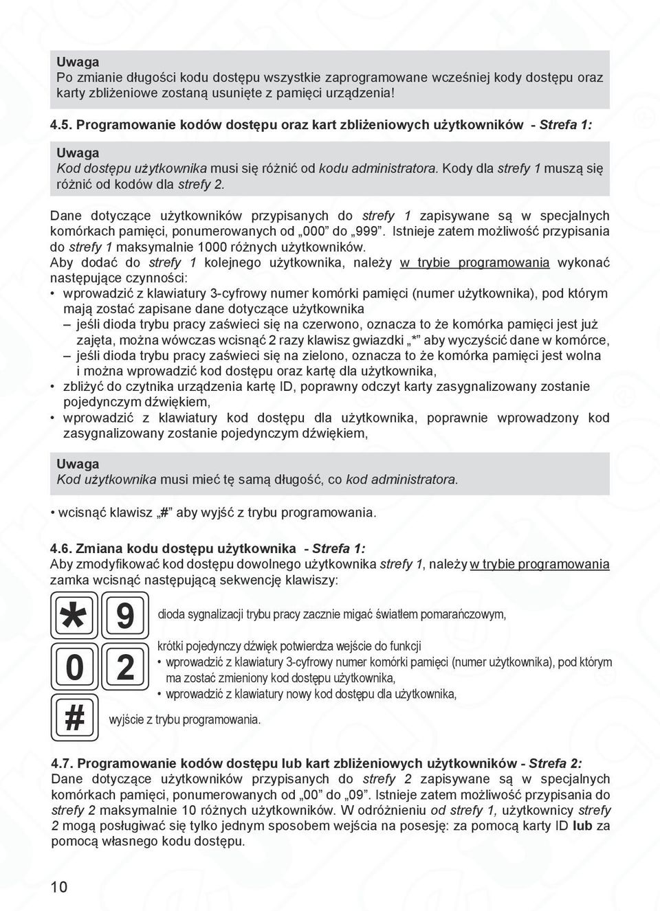 Kody dla strefy 1 muszą się różnić od kodów dla strefy 2. Dane dotyczące użytkowników przypisanych do strefy 1 zapisywane są w specjalnych komórkach pamięci, ponumerowanych od do 999.