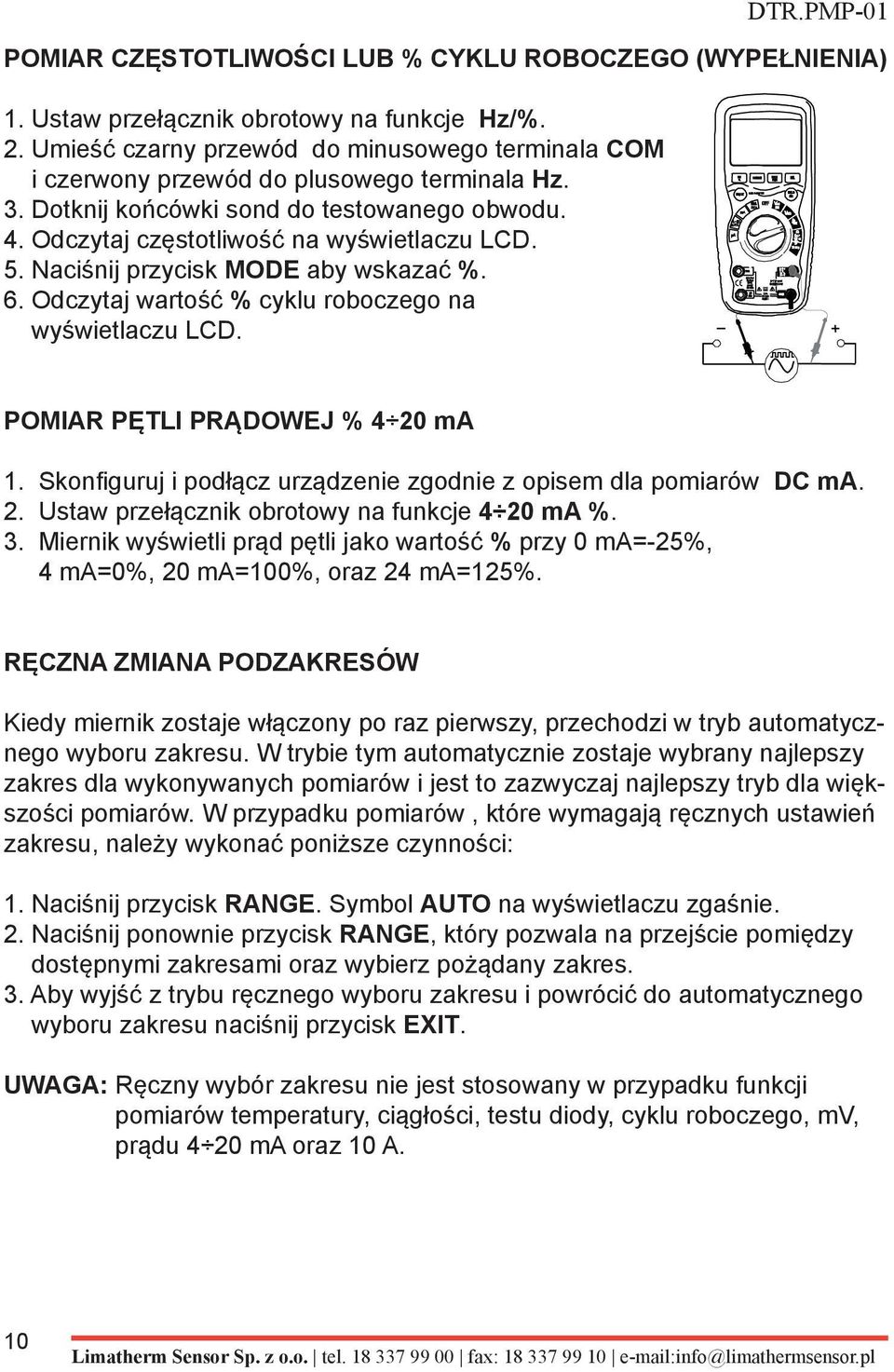 Naciśnij przycisk MODE aby wskazać %. 6. Odczytaj wartość % cyklu roboczego na wyświetlaczu LCD. POMIAR PĘTLI PRĄDOWEJ % 4 20 ma 1.