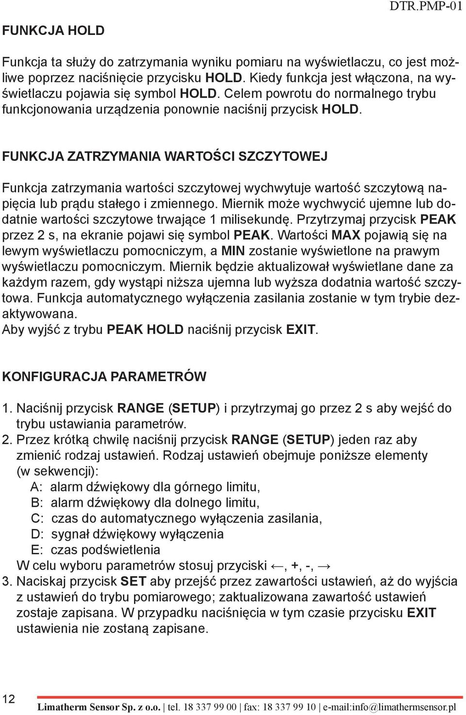 FUNKCJA ZATRZYMANIA WARTOŚCI SZCZYTOWEJ Funkcja zatrzymania wartości szczytowej wychwytuje wartość szczytową napięcia lub prądu stałego i zmiennego.