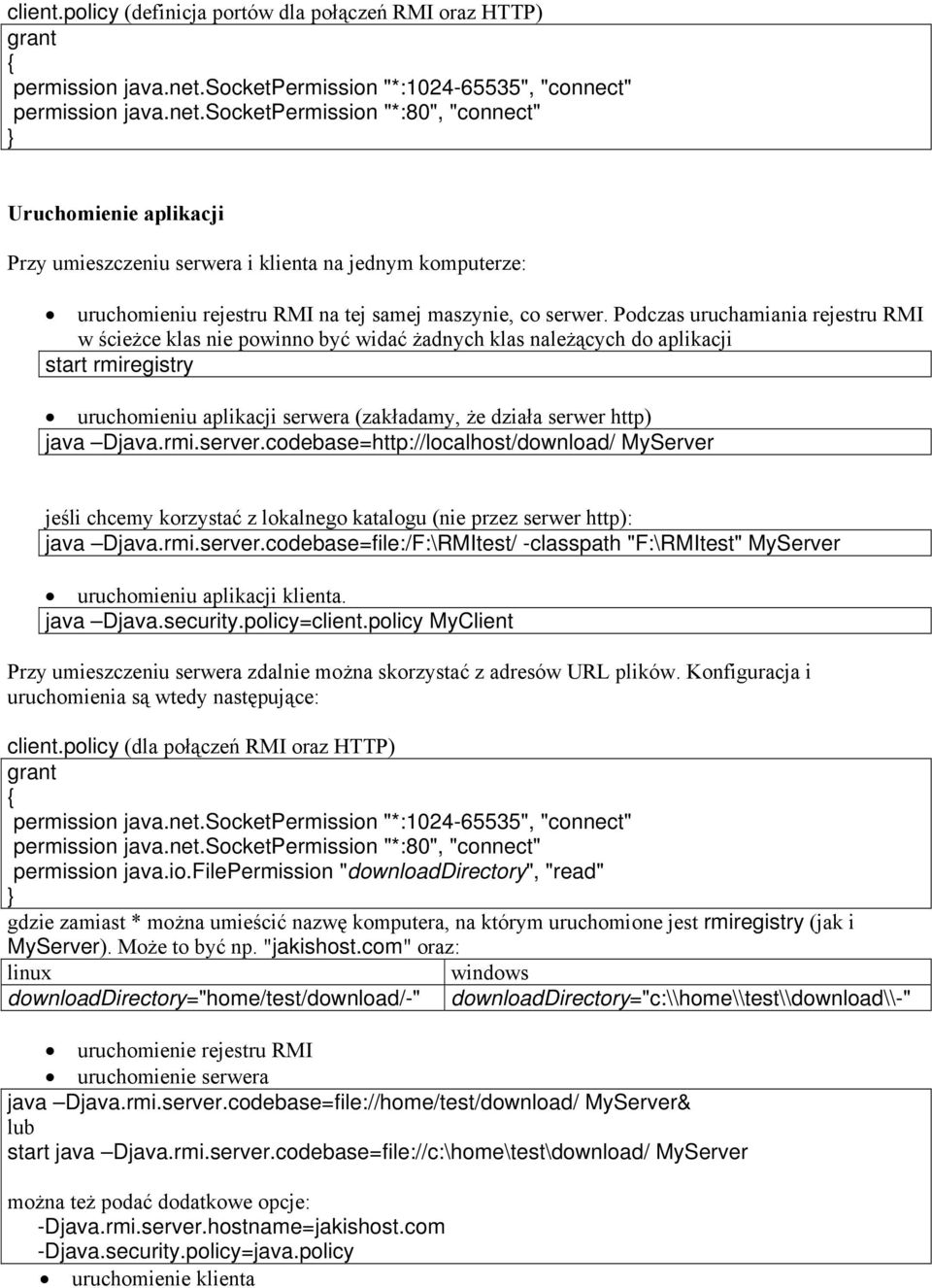 socketpermission "*:80", "connect" Uruchomienie aplikacji Przy umieszczeniu serwera i klienta na jednym komputerze: uruchomieniu rejestru RMI na tej samej maszynie, co serwer.