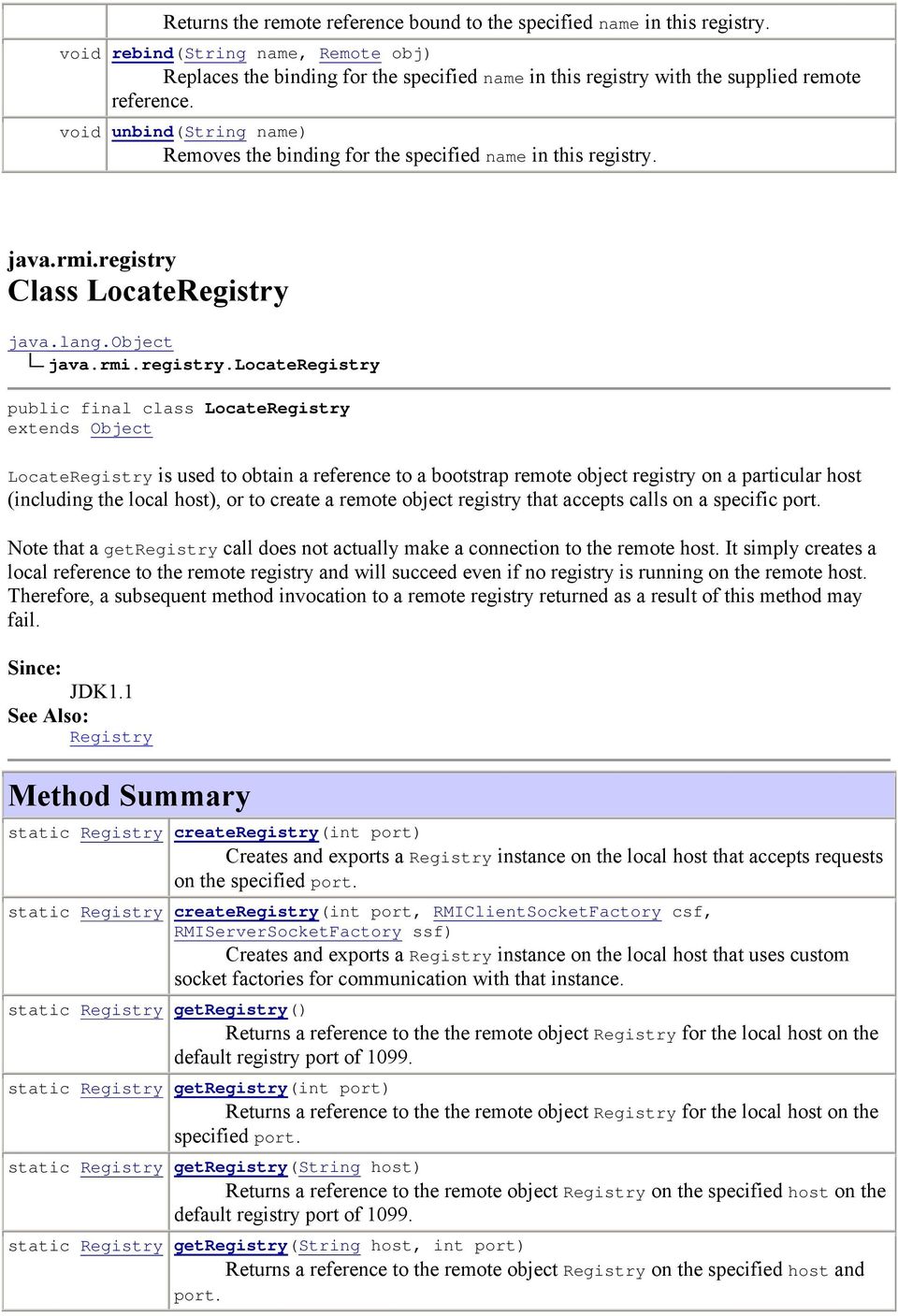 void unbind(string name) Removes the binding for the specified name in this registry.