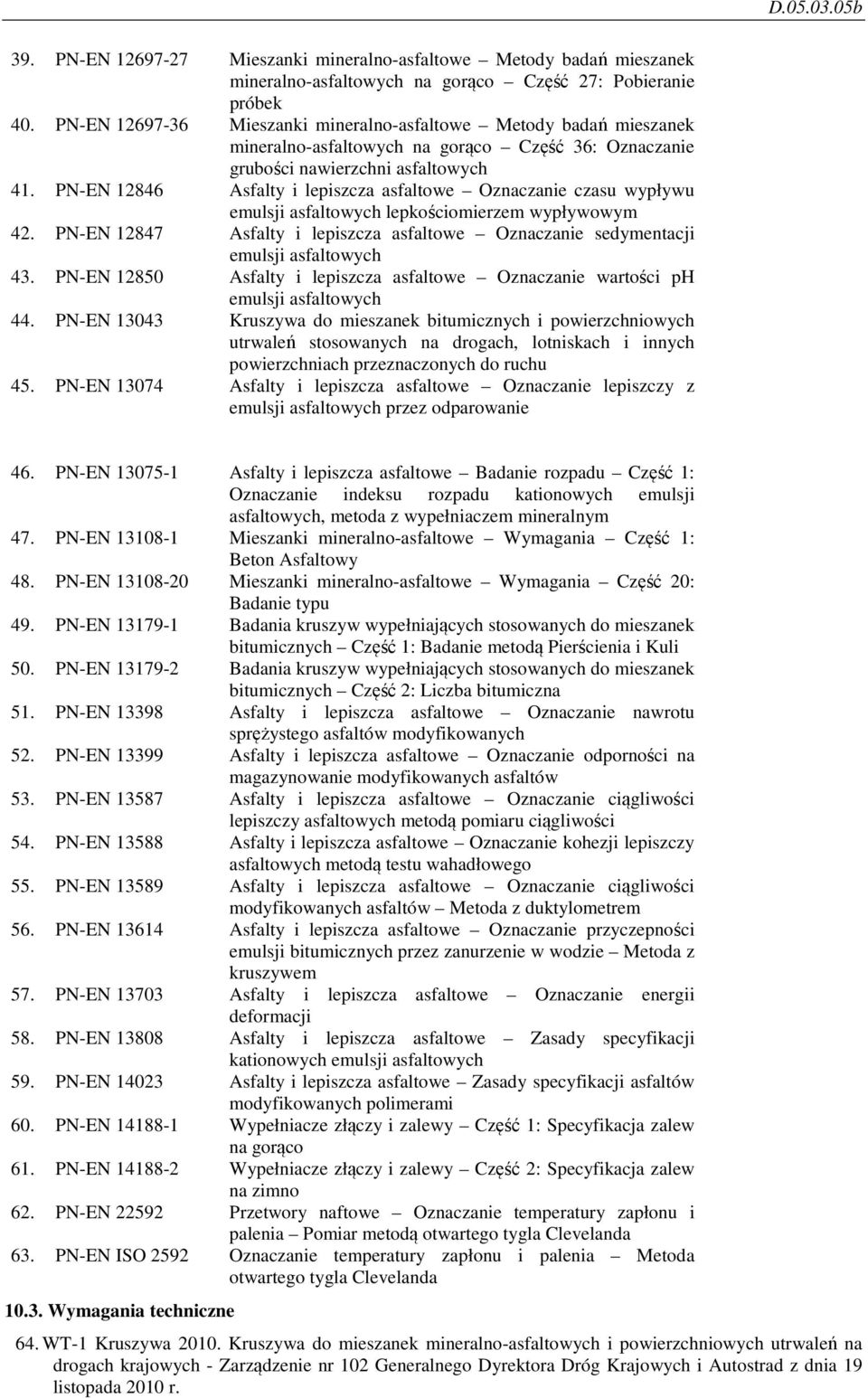 PN-EN 12846 Asfalty i lepiszcza asfaltowe Oznaczanie czasu wypływu emulsji asfaltowych lepkościomierzem wypływowym 42.