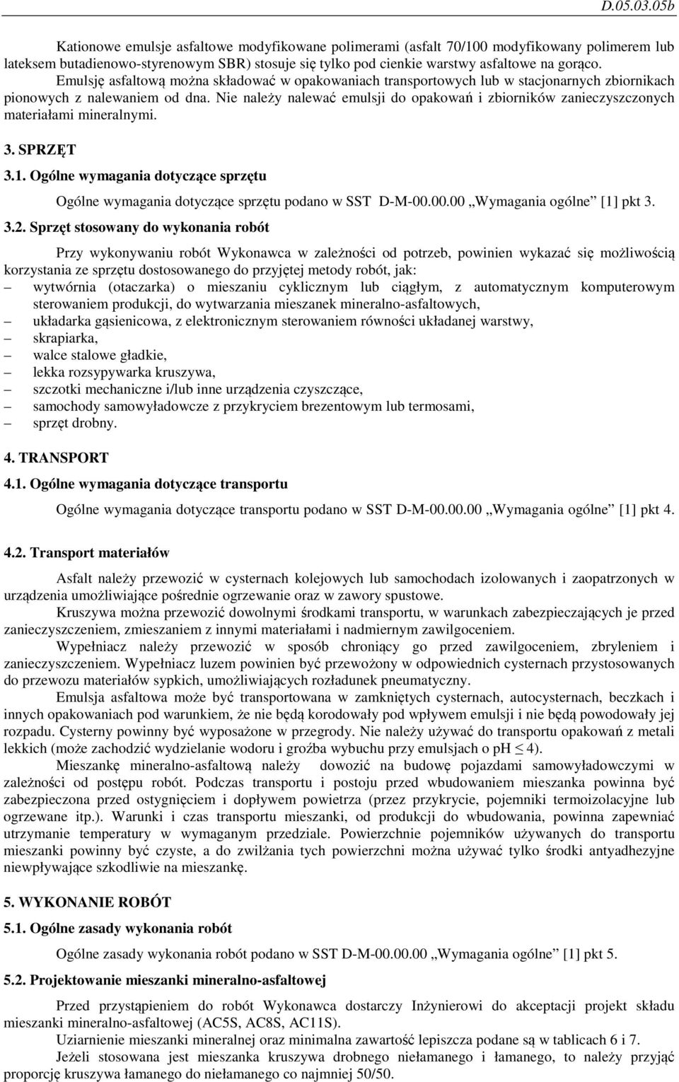 Nie należy nalewać emulsji do opakowań i zbiorników zanieczyszczonych materiałami mineralnymi. 3. SPRZĘT 3.1. Ogólne wymagania dotyczące sprzętu Ogólne wymagania dotyczące sprzętu podano w SST D-M-00.